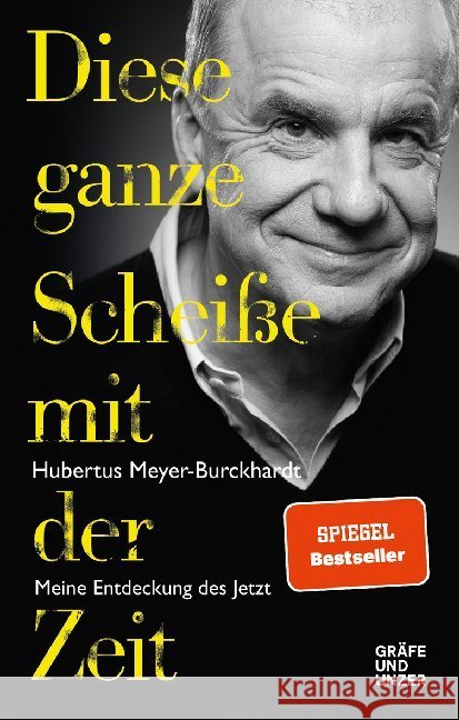 Diese ganze Scheiße mit der Zeit : Meine Entdeckung des Jetzt Meyer-Burckhardt, Hubertus 9783833870378 Gräfe & Unzer - książka