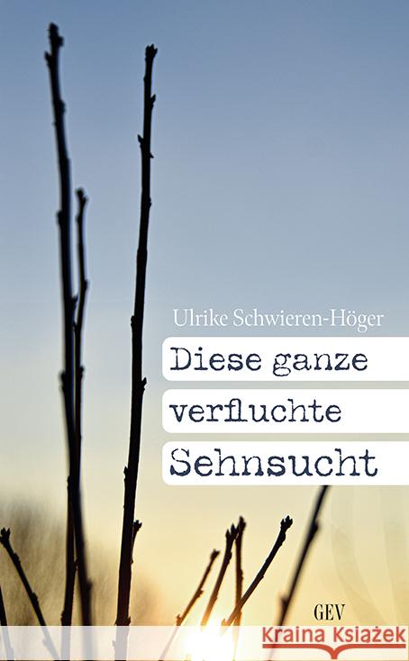 Diese ganze verfluchte Sehnsucht Schwieren-Höger, Ulrike 9783867121736 Grenz-Echo Verlag - książka