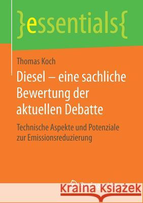 Diesel - Eine Sachliche Bewertung Der Aktuellen Debatte: Technische Aspekte Und Potenziale Zur Emissionsreduzierung Koch, Thomas 9783658222109 Springer Vieweg - książka