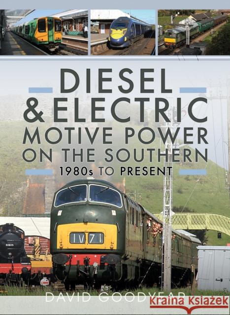 Diesel and Electric Motive Power on the Southern 1980s to Present Goodyear, David 9781036109073 Pen & Sword Books Ltd - książka
