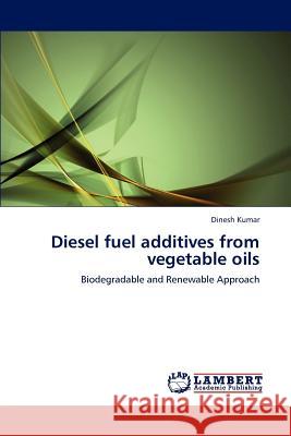 Diesel Fuel Additives from Vegetable Oils Dinesh Kumar (Management Consultant, Ban   9783846596302 LAP Lambert Academic Publishing AG & Co KG - książka