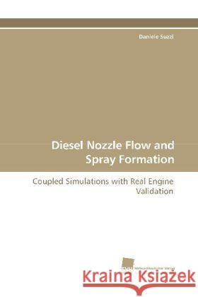 Diesel Nozzle Flow and Spray Formation : Coupled Simulations with Real Engine Validation Suzzi, Daniele 9783838109985 Südwestdeutscher Verlag für Hochschulschrifte - książka