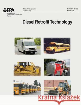 Diesel Retrofit Technology: An Analyses of the Cost-Effectiveness of Reducing Particulate Matter Emissions from Heavy-Duty Diesel Engines Through U. S. Environmental Protection Agency 9781506025582 Createspace - książka