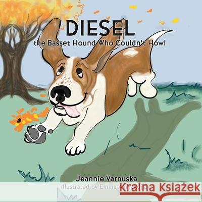 Diesel the Basset Hound Who Couldn't Howl Jeannie Varnuska, Emma Akmakdjian, Bark Reading Program 9781662828379 Xulon Press - książka