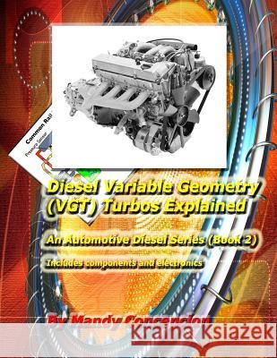 Diesel Variable Geometry (VGT) Turbos Explained: Includes VGT components and electronics Concepcion, Mandy 9781470021146 Createspace - książka