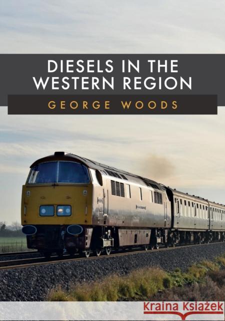 Diesels in the Western Region George Woods 9781398101951 Amberley Publishing - książka
