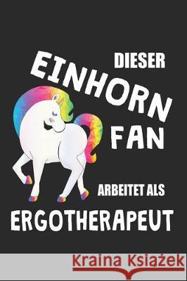 Dieser Einhorn Fan Arbeitet Als Ergotherapeut: (A5) 6x9 Zoll - Kariert - 120 Seiten - Geburtstags Geschenk Eike Einhorn 9781670219848 Independently Published - książka