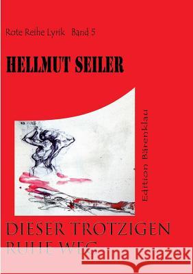 Dieser trotzigen Ruhe Weg: Gedichte und Aphorismen Hellmut Seiler 9783743172746 Books on Demand - książka