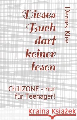 Dieses Buch darf keiner lesen: ChillZONE - nur für Teenager! Dernes, Bella 9781700467607 Independently Published - książka