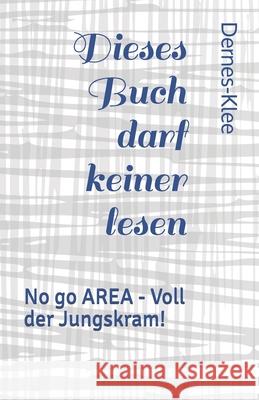 Dieses Buch darf keiner lesen: No go AREA - Voll der Jungskram! Dernes-Klee 9781703042917 Independently Published - książka