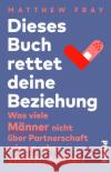 Dieses Buch rettet deine Beziehung Fray, Matthew 9783492311465 Piper