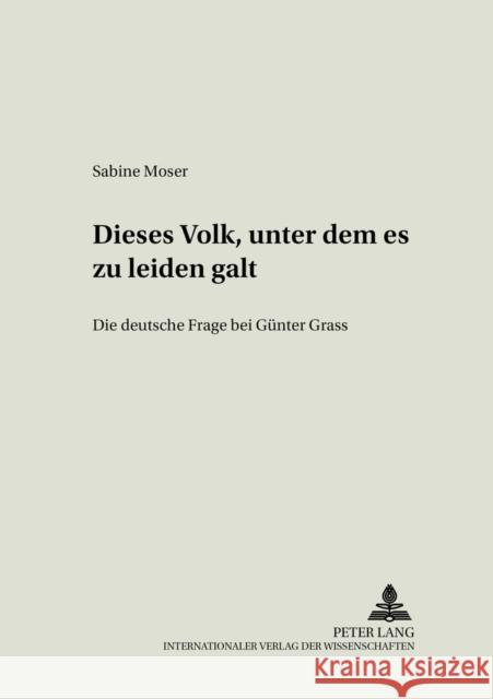 «Dieses Volk, Unter Dem Es Zu Leiden Galt»: Die Deutsche Frage Bei Guenter Grass Neuhaus, Volker 9783631364079 Peter Lang Gmbh, Internationaler Verlag Der W - książka