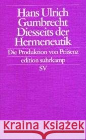 Diesseits der Hermeneutik : Die Produktion von Präsenz Gumbrecht, Hans U. 9783518123645 Suhrkamp - książka