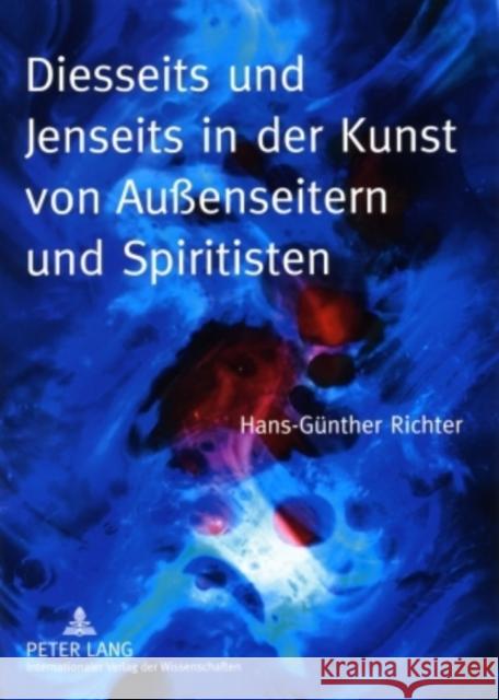 Diesseits Und Jenseits in Der Kunst Von Außenseitern Und Spiritisten Richter, Hans-Günther 9783631591840 Peter Lang Gmbh, Internationaler Verlag Der W - książka