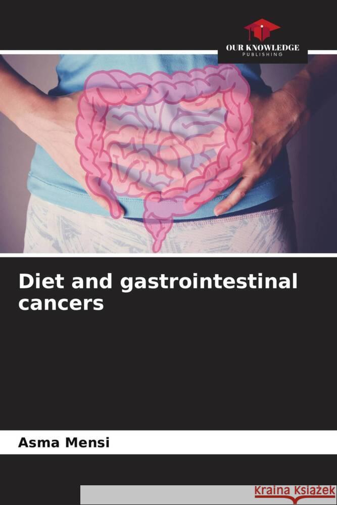 Diet and gastrointestinal cancers Mensi, Asma 9786208871826 Our Knowledge Publishing - książka