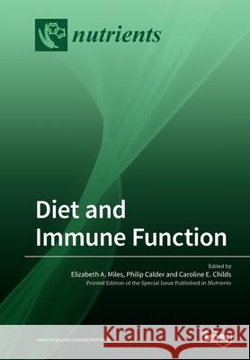 Diet and Immune Function Elizabeth a. Miles Philip Calder Caroline E. Childs 9783039216123 Mdpi AG - książka