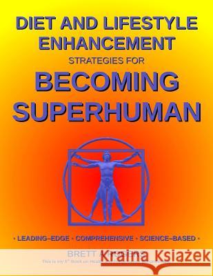 Diet and Lifestyle Enhancement Strategies for Becoming Superhuman: Leading-Edge - Comprehensive - Science-Based Mr Brett a. Rogers 9781979829120 Createspace Independent Publishing Platform - książka