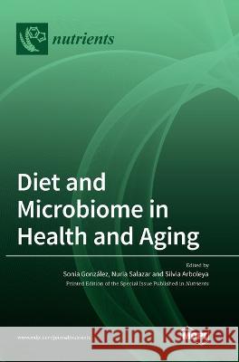 Diet and Microbiome in Health and Aging Sonia Gonz?lez Nuria Salazar Silvia Arboleya 9783036553634 Mdpi AG - książka