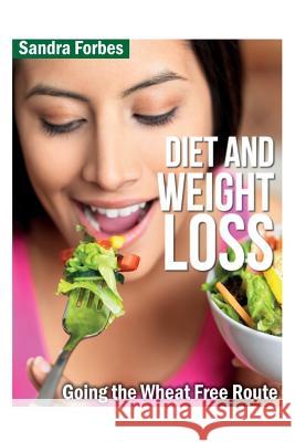 Diet and Weight Loss: Going the Wheat Free Route Forbes, Sandra 9781631878275 Speedy Publishing Books - książka