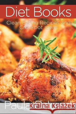 Diet Books: Clean Eating Recipes and Crockpot Ideas Odowd, Paula 9781630228927 Speedy Publishing Books - książka