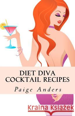 Diet Diva Cocktail Recipes Paige Anders 9781466247789 Createspace - książka