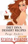 Diet Diva Dessert Recipes Paige Anders 9781466274617 Createspace