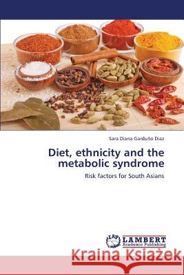 Diet, Ethnicity and the Metabolic Syndrome Garduno Diaz Sara Diana 9783659444432 LAP Lambert Academic Publishing - książka