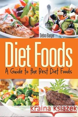 Diet Foods: A Guide to the Best Diet Foods Barger, Debra 9781631878299 Speedy Publishing Books - książka