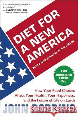 Diet for a New America: How Your Food Choices Affect Your Health, Happiness, and the Future of Life on Earth John Robbins 9781932073546 H J  Kramer - książka