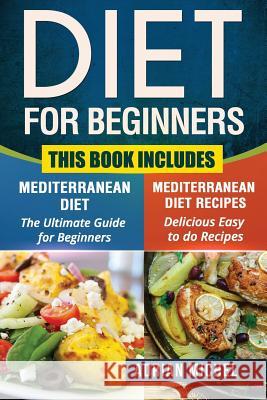 Diet for Beginners: This Book includes: Mediterranean Diet for Beginners, Mediterranean Recipes Michel, Adrian 9781976037467 Createspace Independent Publishing Platform - książka