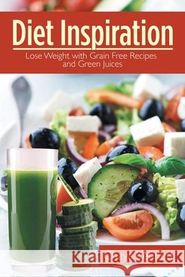 Diet Inspiration: Lose Weight with Grain Free Recipes and Green Juices Kennett, Chaya 9781631878350 Speedy Publishing Books - książka