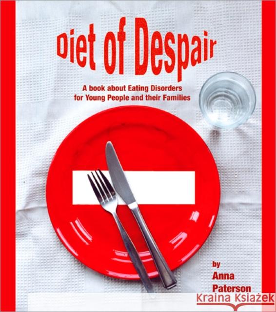 Diet of Despair: A Book about Eating Disorders for Young People and Their Families Paterson, Anna 9781873942192 LUCKY DUCK PUBLISHING - książka