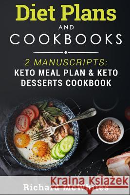 Diet Plans and Cookbooks: 2 Manuscripts: Keto Meal Plan & Keto Desserts Cookbook Richard McWhites 9781731409874 Independently Published - książka