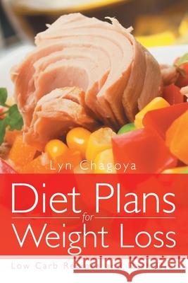 Diet Plans for Weight Loss: Low Carb Recipes and Dash Diet Chagoya, Lyn 9781630228750 Speedy Publishing Books - książka