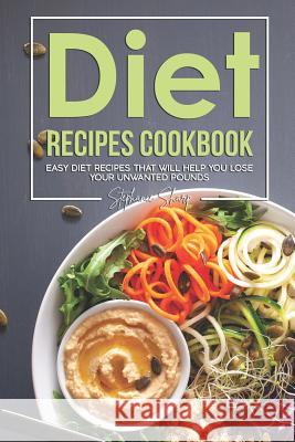 Diet Recipes Cookbook: Easy Diet Recipes That Will Help You Lose Your Unwanted Pounds Stephanie Sharp 9781095609613 Independently Published - książka