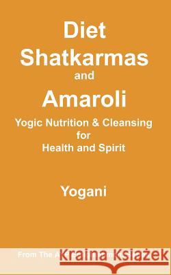 Diet, Shatkarmas and Amaroli - Yogic Nutrition & Cleansing for Health and Spirit: (AYP Enlightenment Series) Yogani 9781478343271 Createspace Independent Publishing Platform - książka