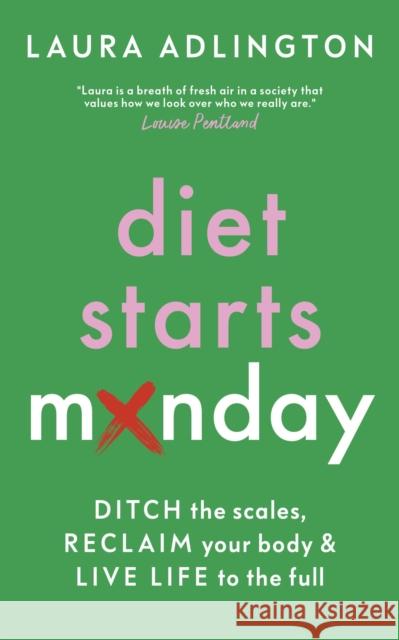 Diet Starts Monday: Ditch the Scales, Reclaim Your Body and Live Life to the Full Laura Adlington 9781801292979 Welbeck Balance - książka