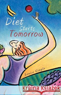 Diet Starts Tomorrow Louise Ginglo 9781452509549 Balboa Press International - książka