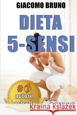 Dieta 5-Sensi: Dimagrire e Controllare il Tuo Peso con le Regole dei Magri Naturali Bruno, Giacomo 9788861741119 Bruno Editore - książka