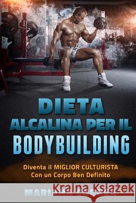 DIETA ALCALINA Per IL BODYBUILDING: Diventa il MIGLIOR CULTURISTA Con un Corpo Ben Definito Correa, Mariana 9781530776825 Createspace Independent Publishing Platform - książka