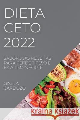 Dieta Ceto 2022: Saborosas Receitas Para Perder Peso E Ficar Mais Forte Gisela Cardozo   9781837890583 Gisela Cardozo - książka