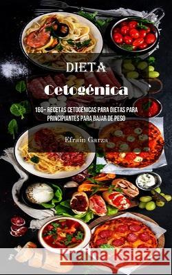 Dieta Cetogenica: 160+ Recetas Cetogenicas Para Dietas Para Principiantes Para Bajar De Peso Efrain Garza   9781778290343 Nicholas Thompson - książka