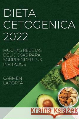 Dieta Cetogenica 2022: Muchas Recetas Deliciosas Para Sorprender Tus Invitados Carmen Laporta   9781804508640 Carmen Laporta - książka