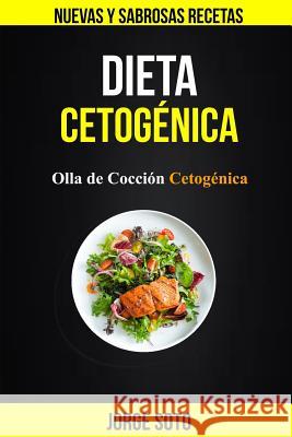 Dieta cetogénica: Olla de Cocción Cetogénica (Nuevas y Sabrosas Recetas) Flores, Aitana 9781717058423 Createspace Independent Publishing Platform - książka