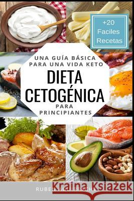 Dieta Cetogénica: Una Guía Básica para una Vida Keto para Principiantes (+20 Fáciles Recetas) Aguirreche, Rubén 9781796669732 Independently Published - książka