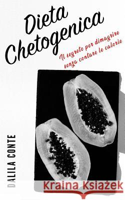 Dieta Chetogenica: Il segreto per dimagrire senza contare le calorie Dalila Conte 9781080097975 Independently Published - książka