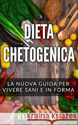 Dieta Chetogenica: La nuova guida per vivere sani e in forma Nadia Romano 9781073369690 Independently Published - książka