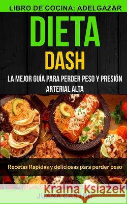 Dieta Dash (Colección): Recetas Rapidas y deliciosas para perder peso: La Mejor Guía Para Perder Peso Y Presión Arterial Alta (Libro de Cocina Azarola, Mateo 9781978359468 Createspace Independent Publishing Platform - książka