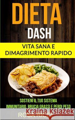 Dieta Dash (Collezione): Vita Sana e Dimagrimento Rapido: Sostieni il Tuo Sistema Immunitario, Brucia Grassi e Perdi Peso (Gli ultimi accorgime Romano, Marco 9781977617965 Createspace Independent Publishing Platform - książka