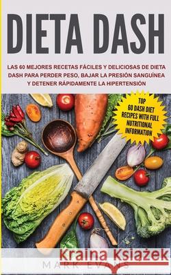 Dieta DASH: Las 60 Mejores Recetas Fáciles Y Deliciosas De Dieta Dash Para Perder Peso, Bajar La Presión Sanguínea Y Detener Rápid Evans, Mark 9781951754877 SD Publishing LLC - książka